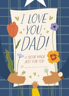 I Love You, Dad!: A Book Made Just for You