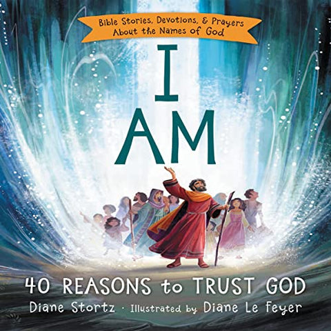 I Am: 40 Reasons to Trust God