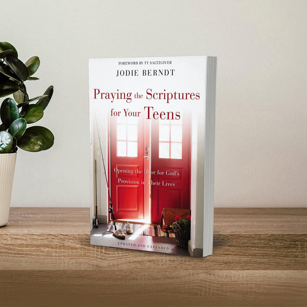 Praying the Scriptures for Your Teens: Opening the Door for God's Provision in Their Lives